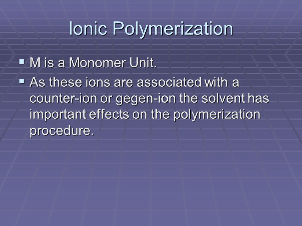 Ionic Polymerization M is a Monomer Unit.