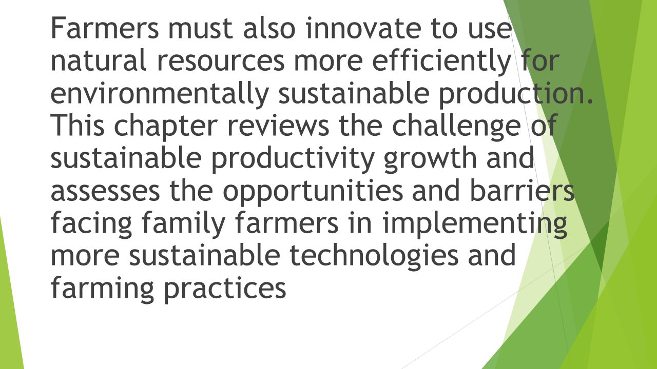 Farmers must also innovate to use natural resources more efficiently for environmentally sustainable production.