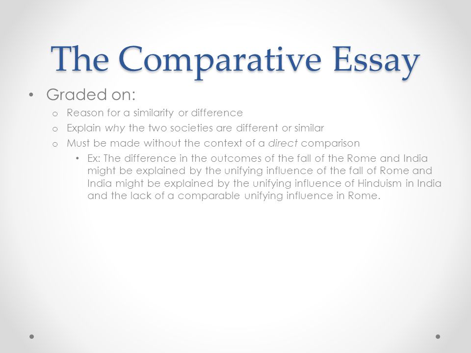 The Comparative Essay Graded on: Reason for a similarity or difference