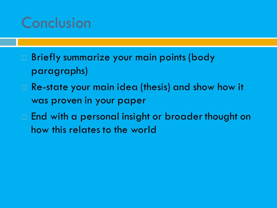 Conclusion Briefly summarize your main points (body paragraphs)
