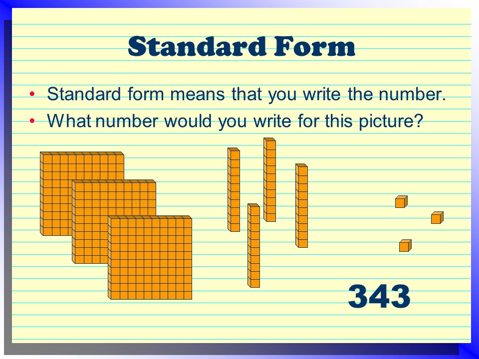 343 Standard Form Standard form means that you write the number.
