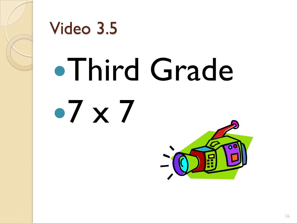 Video 3.5 Third Grade 7 x 7