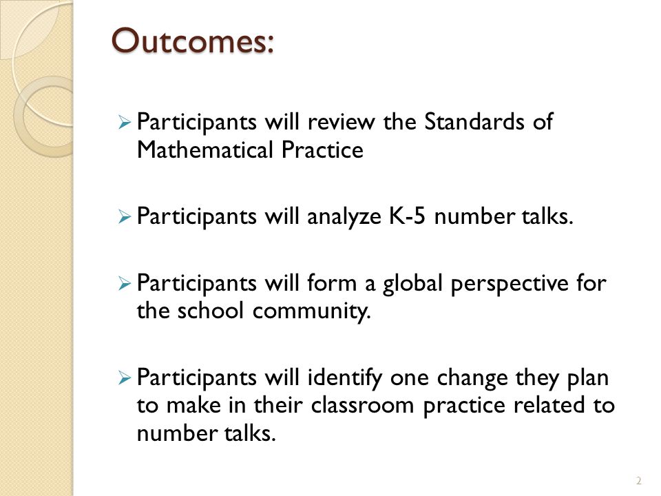 Outcomes: Participants will review the Standards of Mathematical Practice. Participants will analyze K-5 number talks.