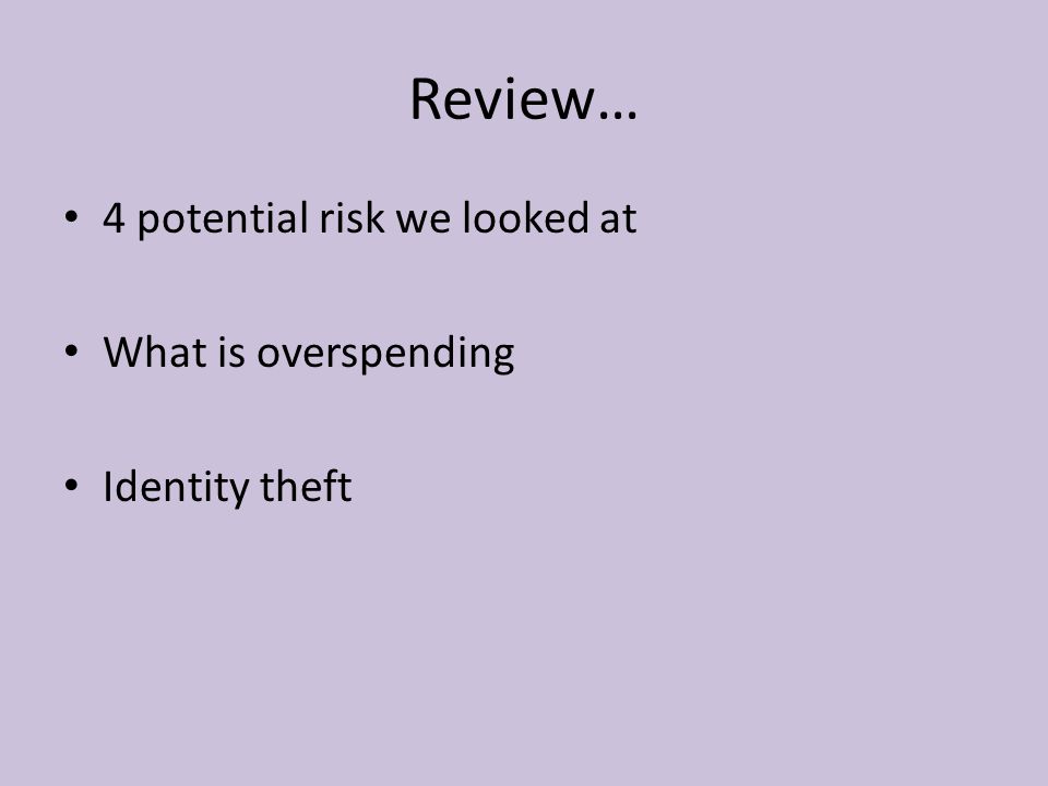 Review… 4 potential risk we looked at What is overspending
