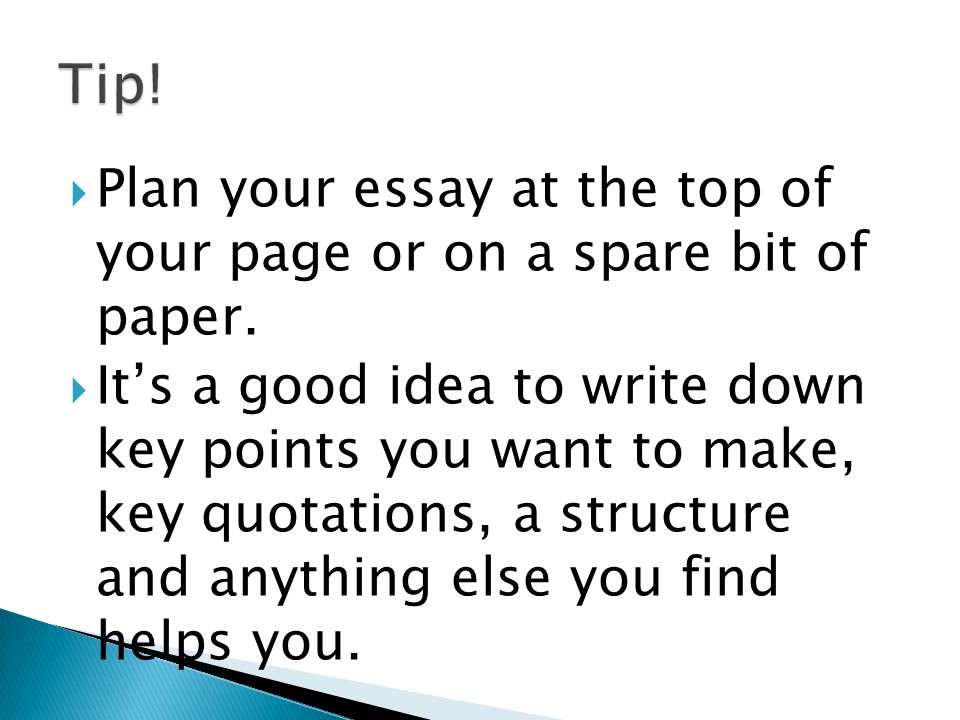 Tip! Plan your essay at the top of your page or on a spare bit of paper.
