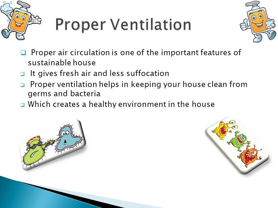Proper Ventilation Proper air circulation is one of the important features of sustainable house. It gives fresh air and less suffocation.