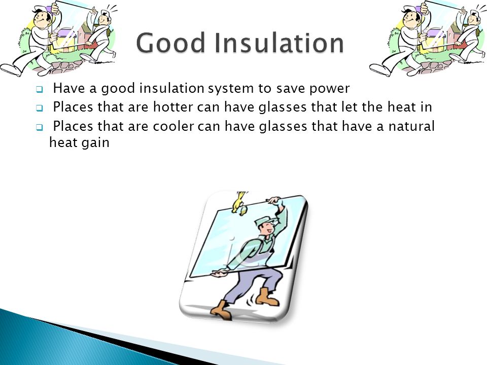 Good Insulation Have a good insulation system to save power