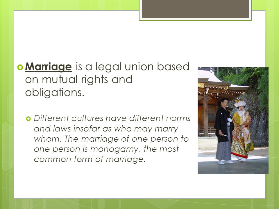 Marriage is a legal union based on mutual rights and obligations.