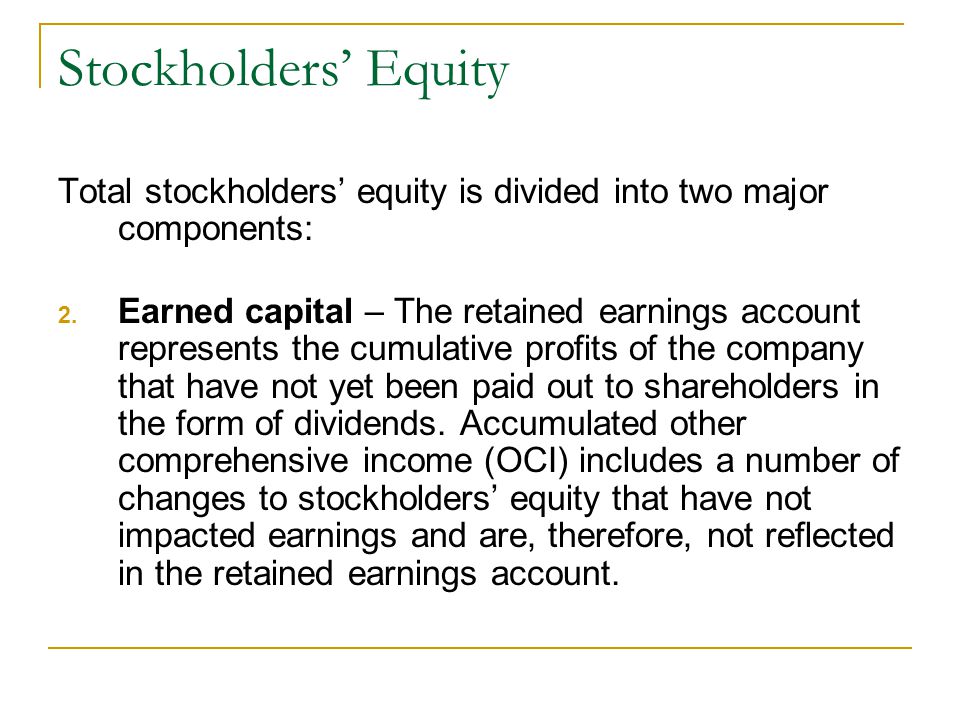 Stockholders’ Equity Total stockholders’ equity is divided into two major components: