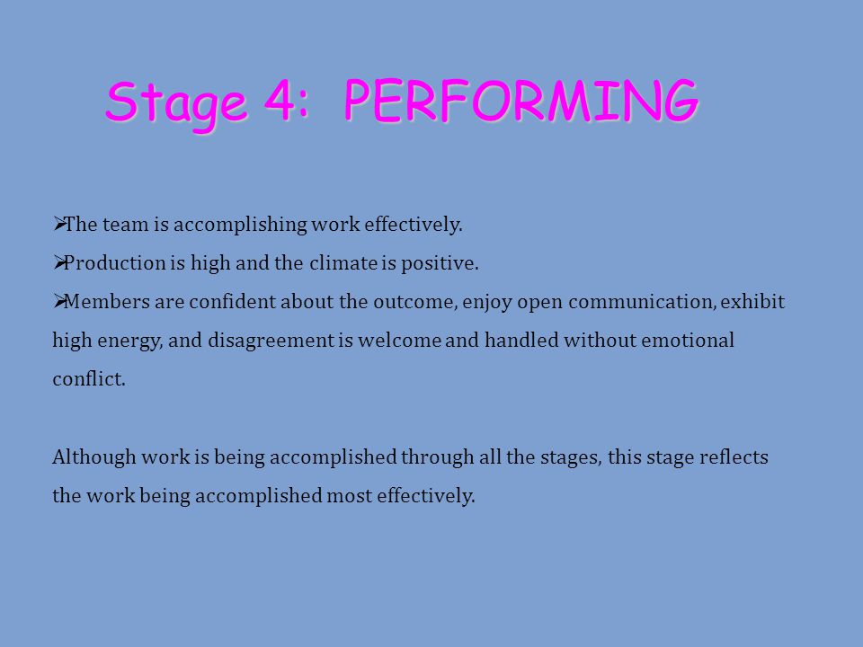 Stage 4: PERFORMING The team is accomplishing work effectively.