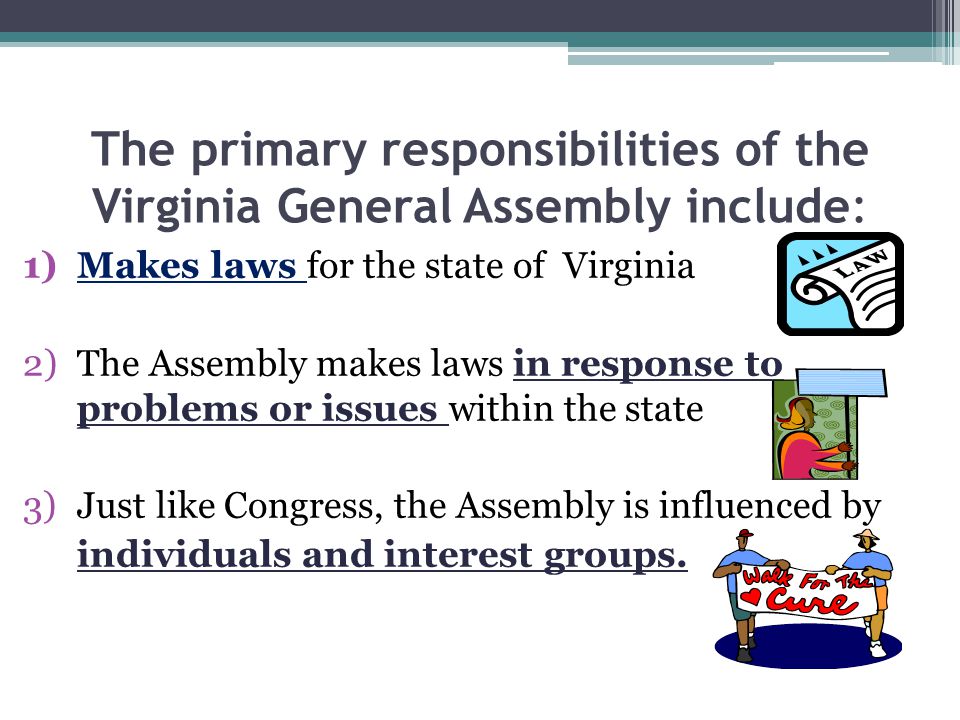 The primary responsibilities of the Virginia General Assembly include:
