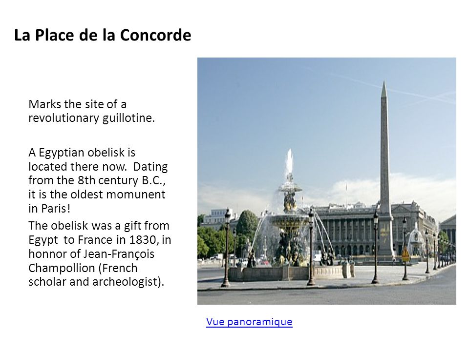 La Place de la Concorde Marks the site of a revolutionary guillotine.