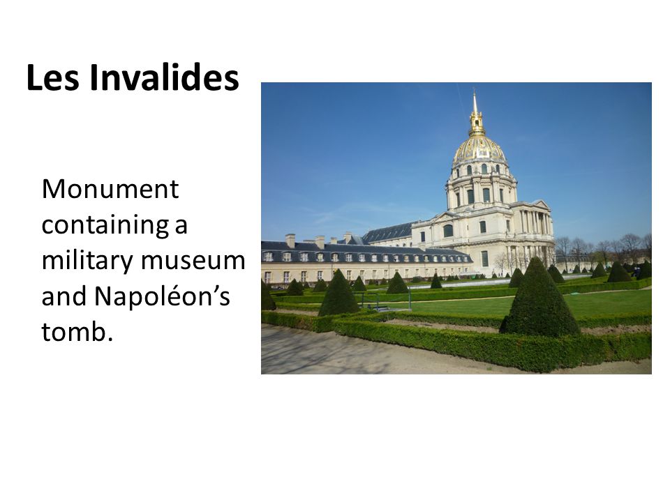 Les Invalides Monument containing a military museum and Napoléon’s tomb.