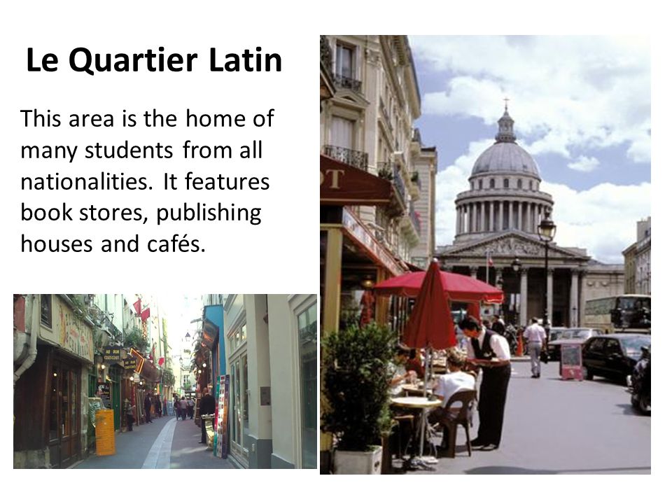 Le Quartier Latin This area is the home of many students from all nationalities.