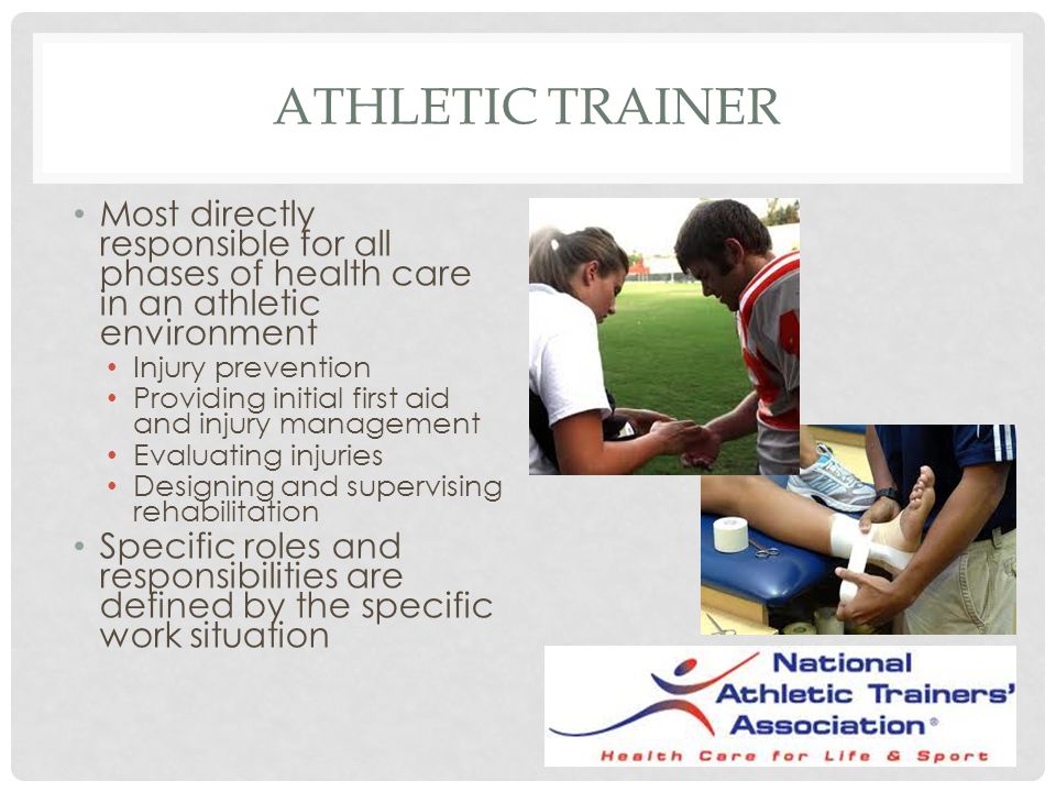 Athletic trainer Most directly responsible for all phases of health care in an athletic environment.