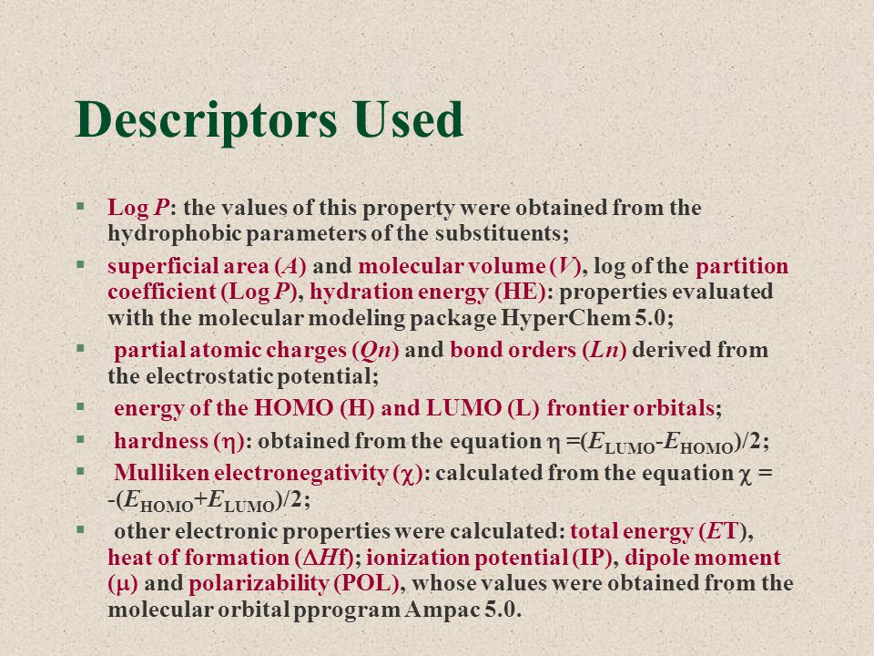 Descriptors Used Log P: the values of this property were obtained from the hydrophobic parameters of the substituents;