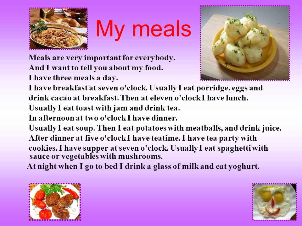 My meals And I want to tell you about my food.