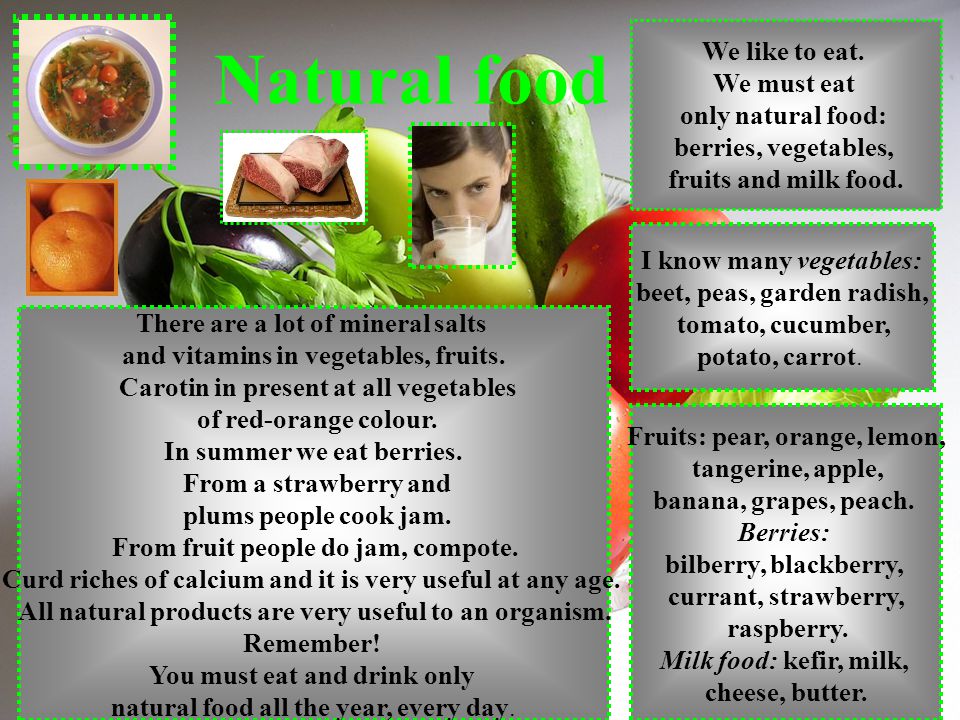 Natural food We like to eat. We must eat only natural food: