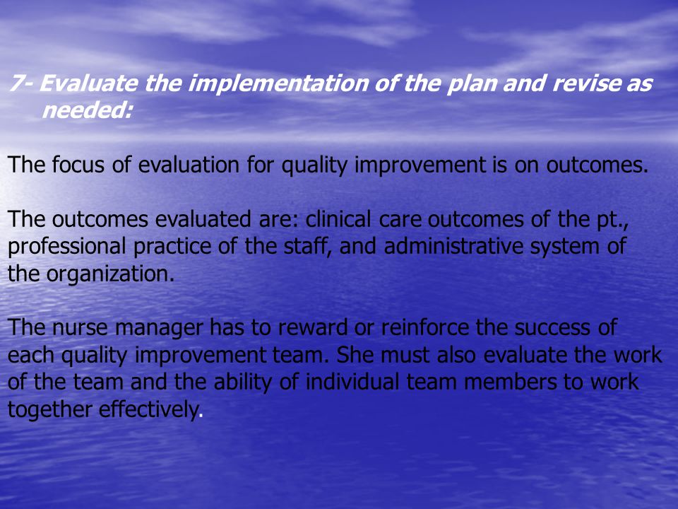 7- Evaluate the implementation of the plan and revise as