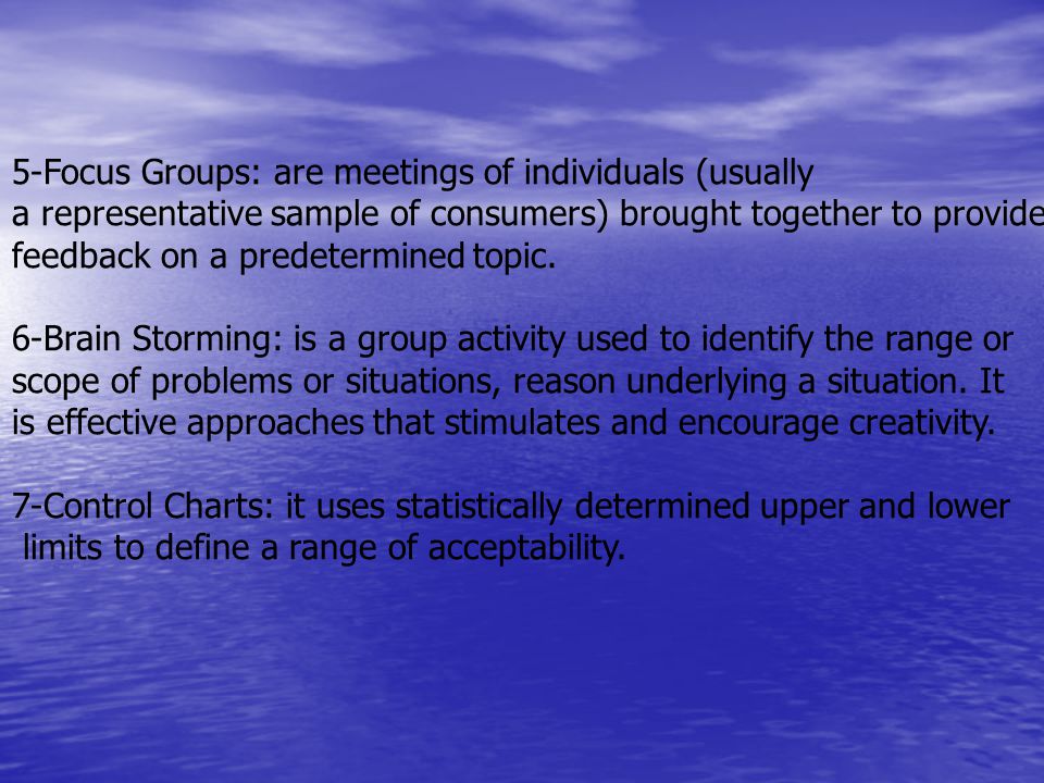 5-Focus Groups: are meetings of individuals (usually