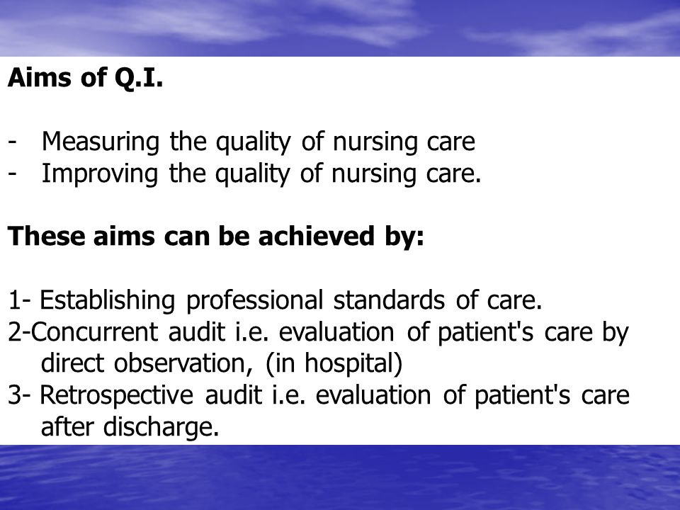 Aims of Q.I. - Measuring the quality of nursing care. - Improving the quality of nursing care.