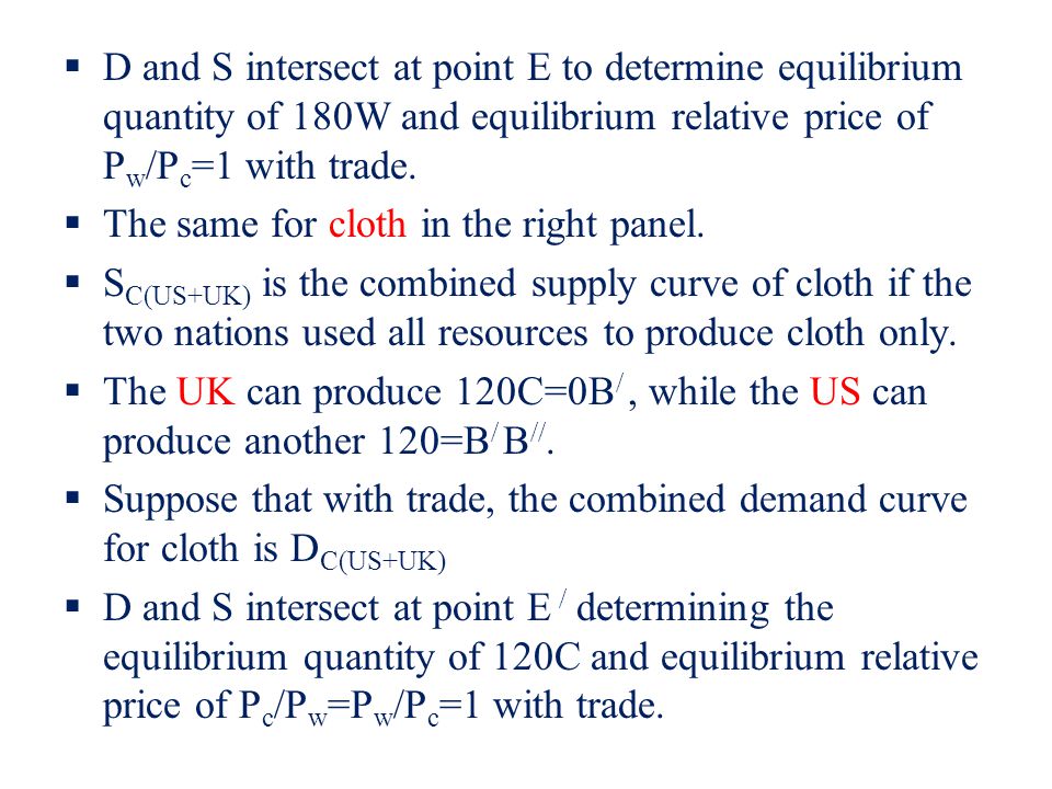 D and S intersect at point E to determine equilibrium quantity of 180W and equilibrium relative price of Pw/Pc=1 with trade.