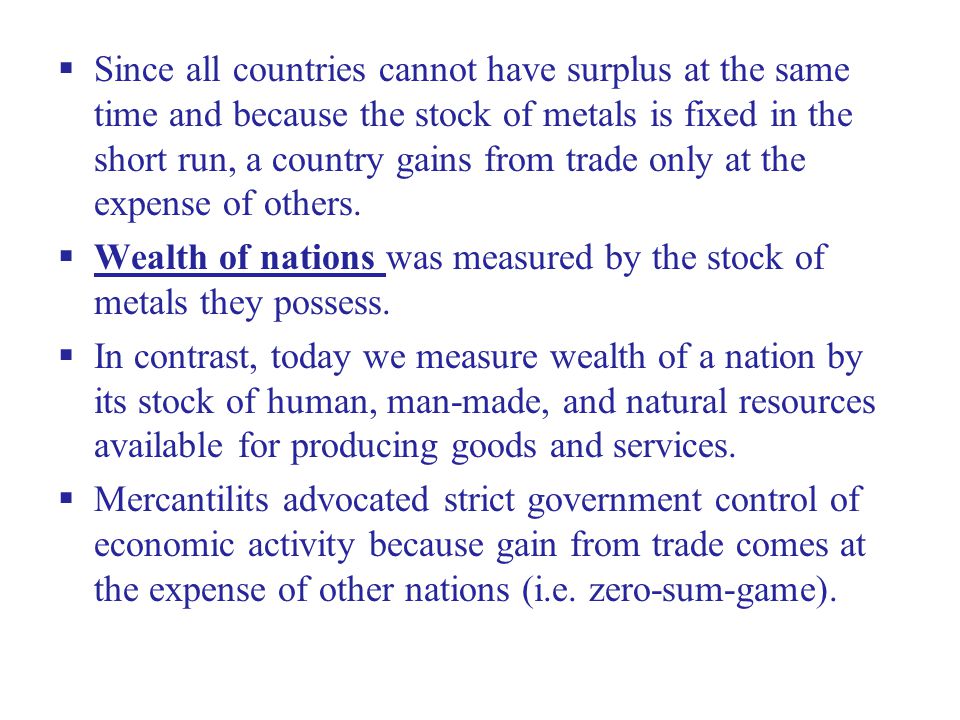 Since all countries cannot have surplus at the same time and because the stock of metals is fixed in the short run, a country gains from trade only at the expense of others.
