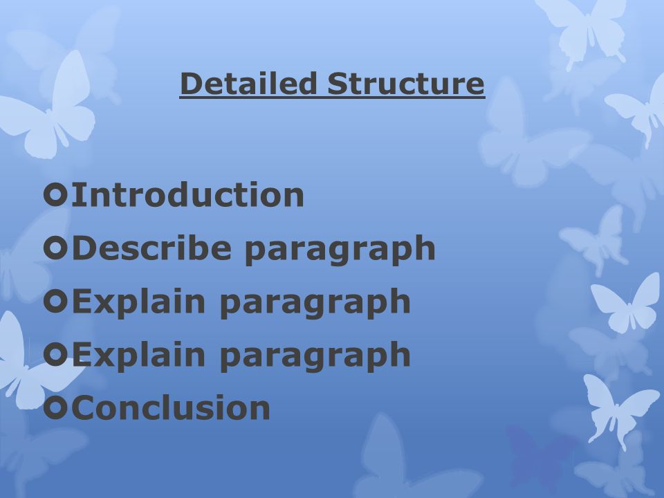 Introduction Describe paragraph Explain paragraph Conclusion