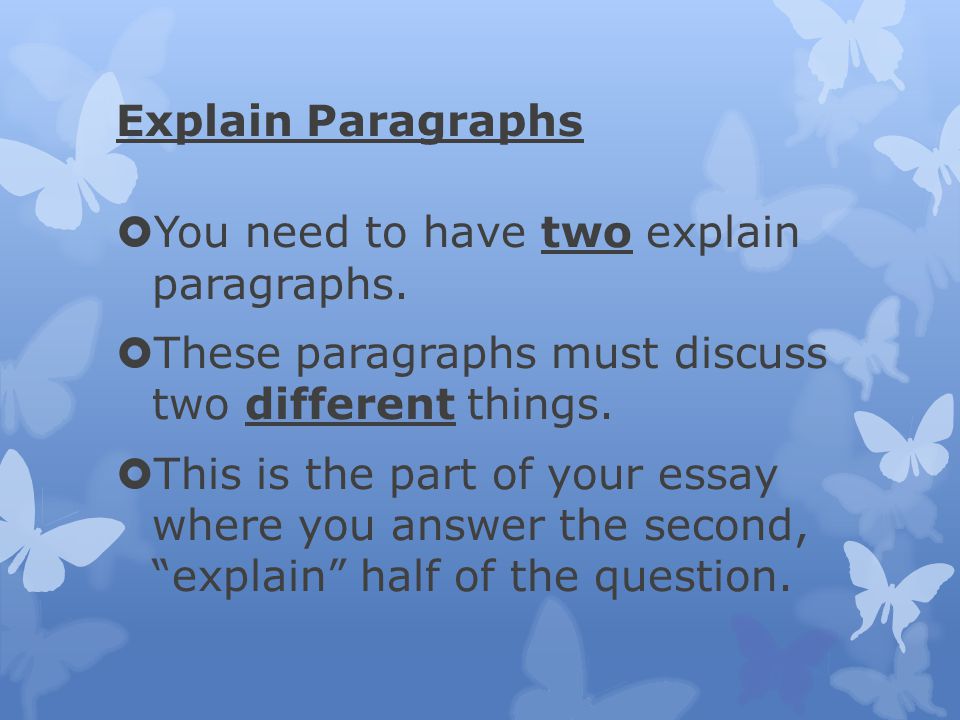 Explain Paragraphs You need to have two explain paragraphs. These paragraphs must discuss two different things.