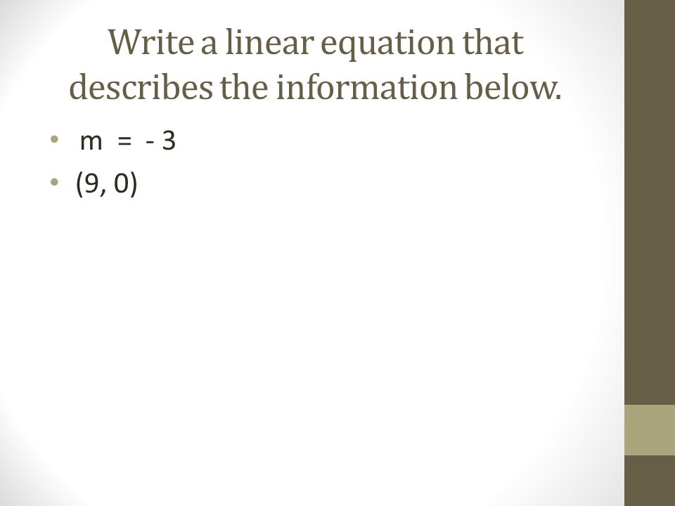 Write a linear equation that describes the information below.