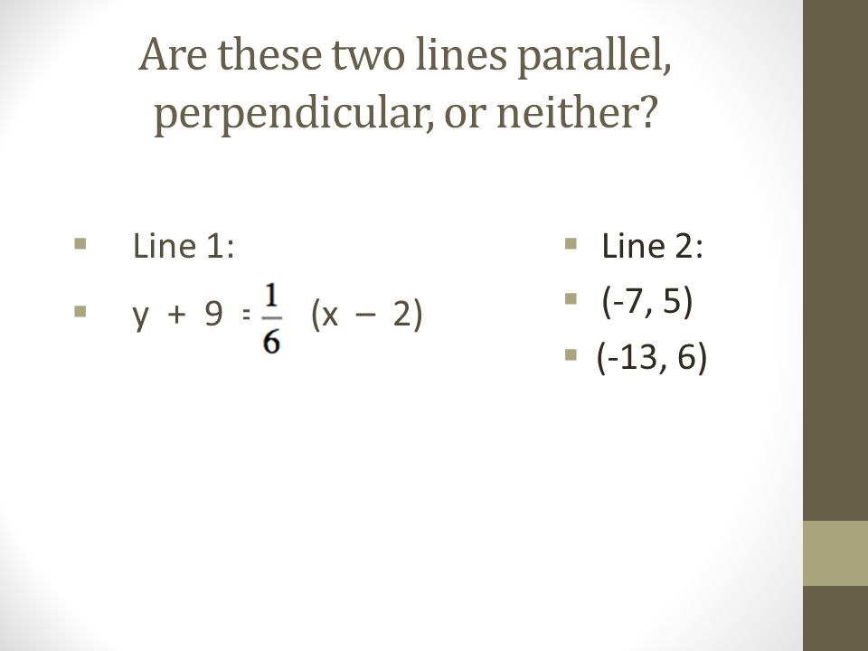 Are these two lines parallel, perpendicular, or neither