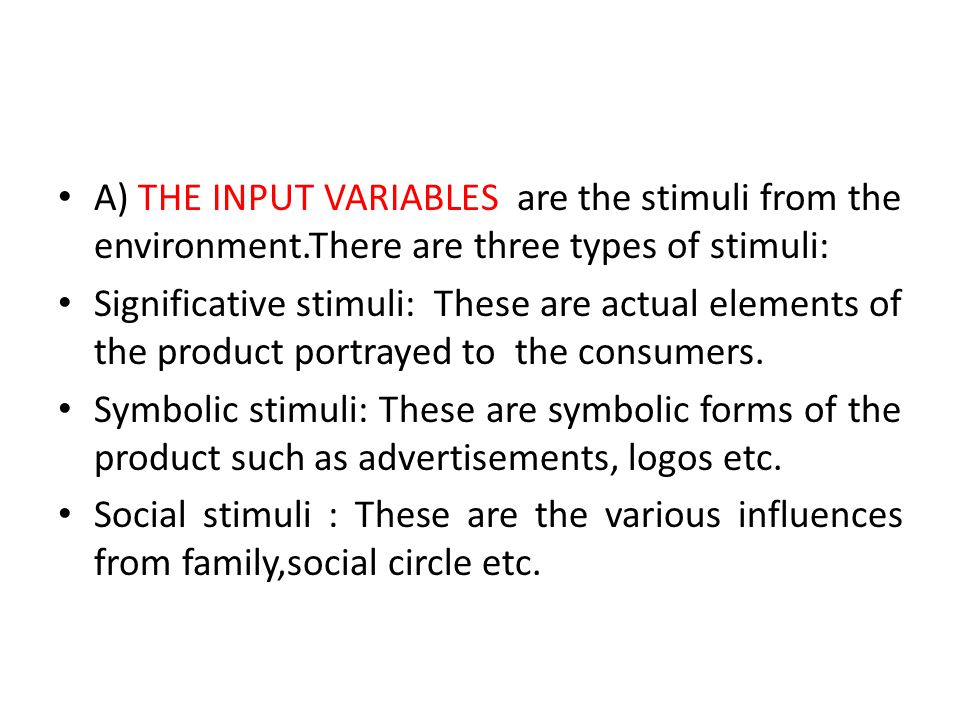 A) THE INPUT VARIABLES are the stimuli from the environment