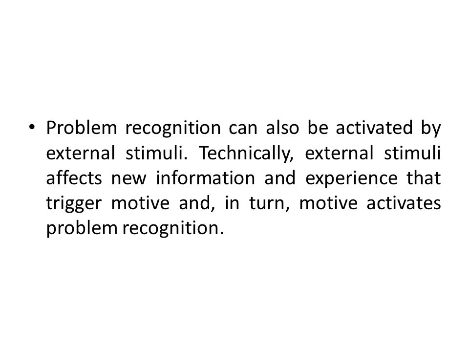 Problem recognition can also be activated by external stimuli