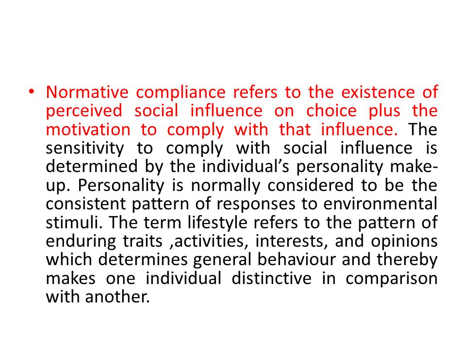 Normative compliance refers to the existence of perceived social influence on choice plus the motivation to comply with that influence.