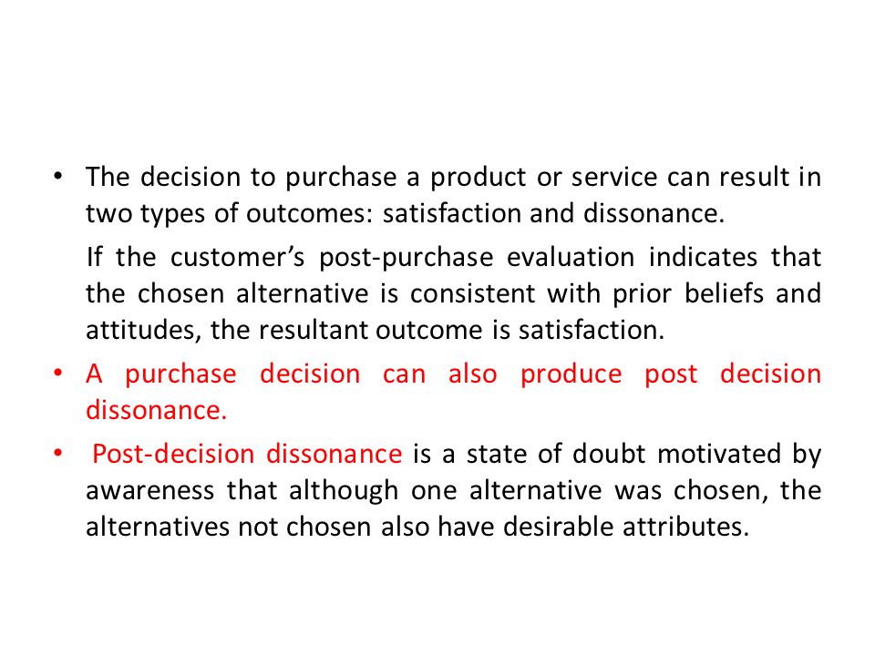 The decision to purchase a product or service can result in two types of outcomes: satisfaction and dissonance.