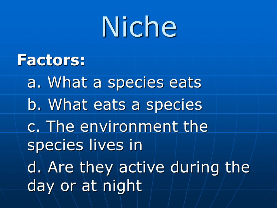 Niche Factors: a. What a species eats b. What eats a species