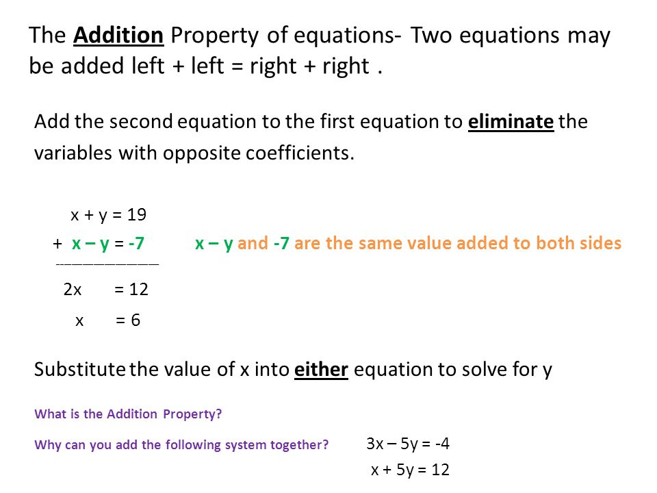 The Addition Property of equations- Two equations may be added left + left = right + right .