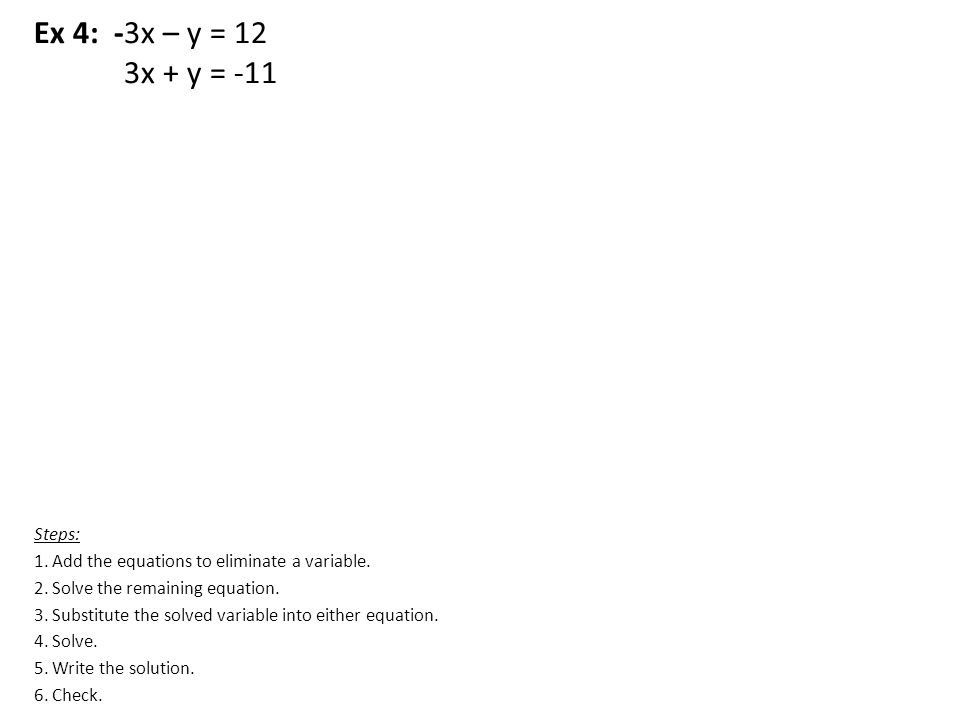 Ex 4: -3x – y = 12 3x + y = -11