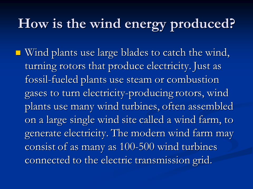 How is the wind energy produced