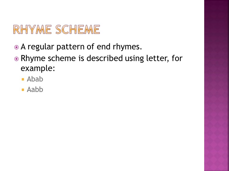 Rhyme Scheme A regular pattern of end rhymes.