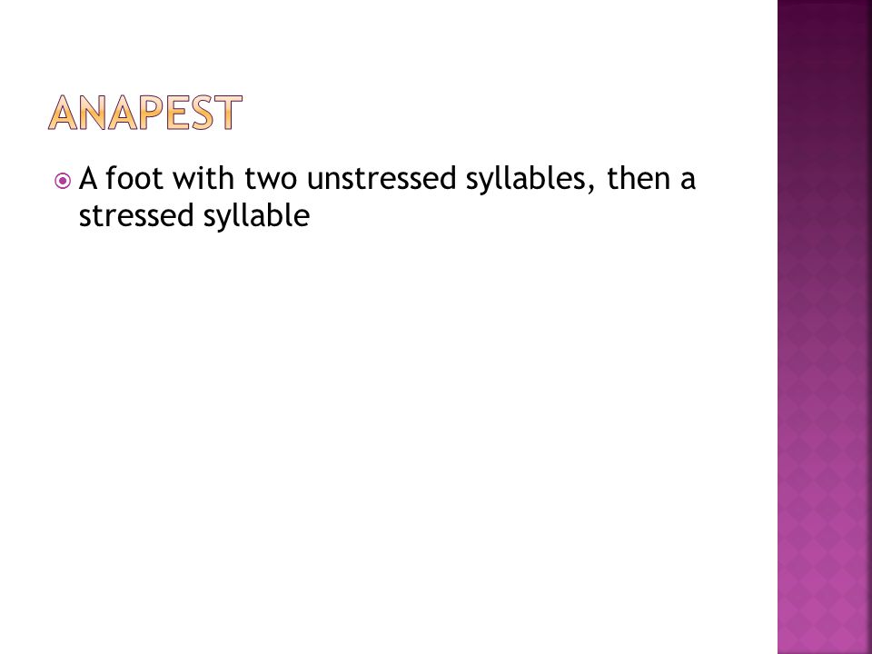 Anapest A foot with two unstressed syllables, then a stressed syllable