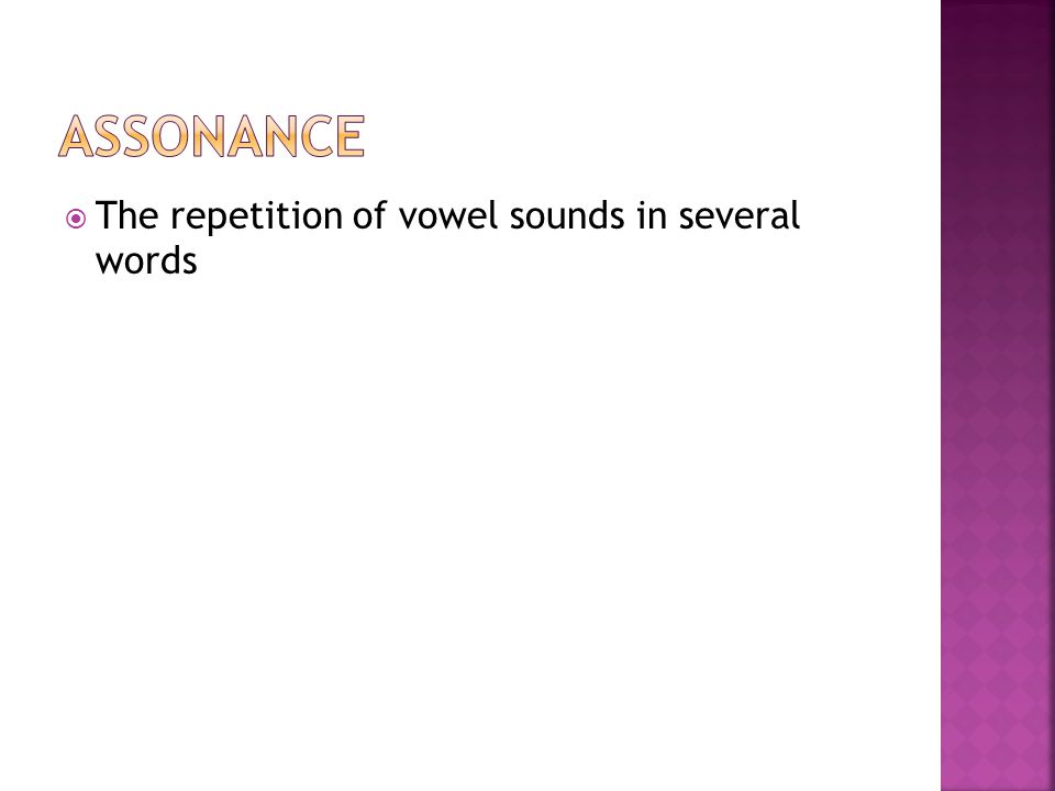 Assonance The repetition of vowel sounds in several words