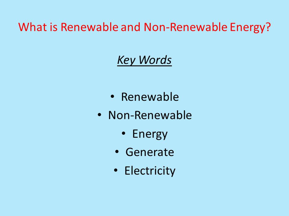 What is Renewable and Non-Renewable Energy