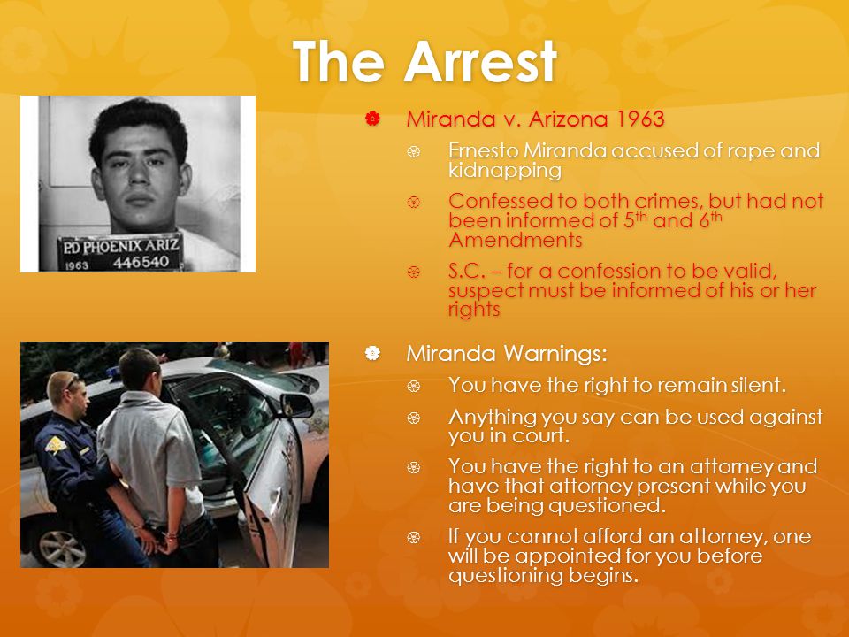The Arrest Miranda v. Arizona 1963 Miranda Warnings: