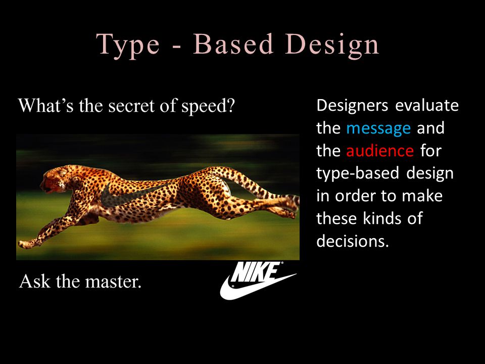 Type - Based Design Designers evaluate the message and the audience for type-based design in order to make these kinds of decisions.