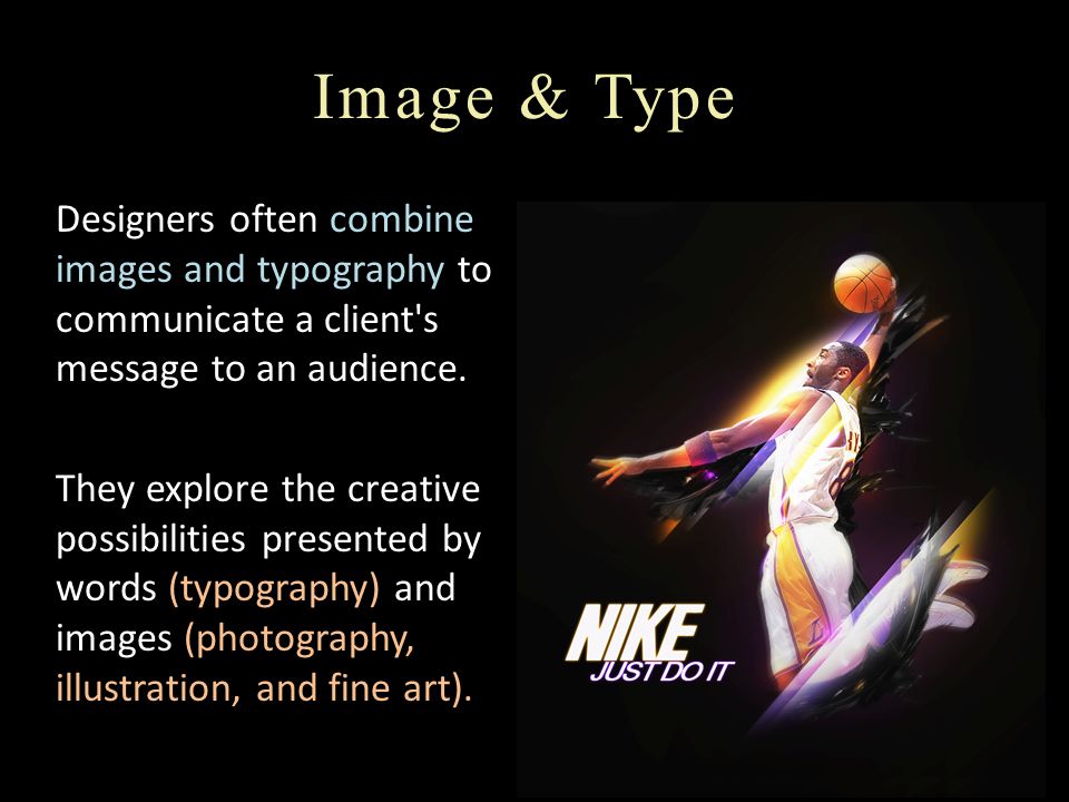 Image & Type Designers often combine images and typography to communicate a client s message to an audience.