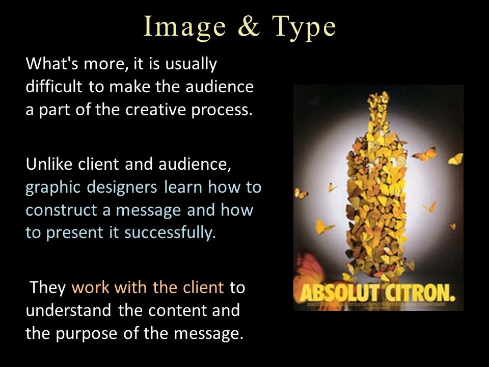 Image & Type What s more, it is usually difficult to make the audience a part of the creative process.