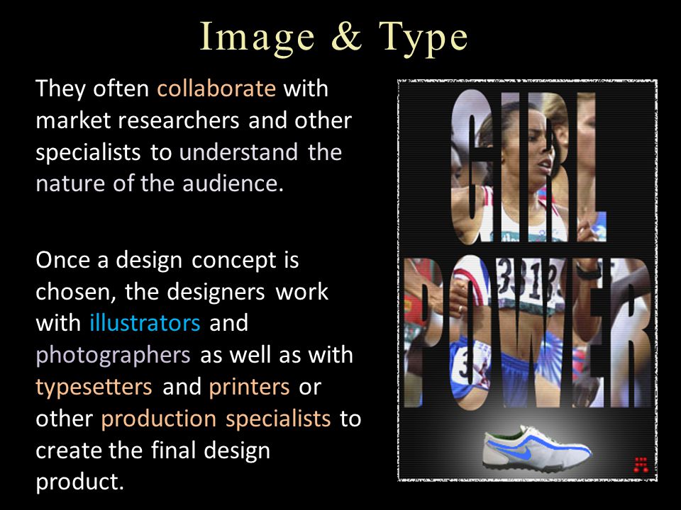Image & Type They often collaborate with market researchers and other specialists to understand the nature of the audience.
