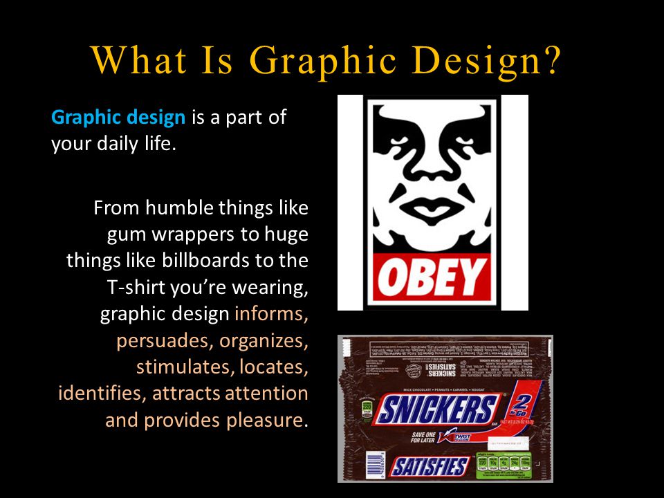 What Is Graphic Design Graphic design is a part of your daily life.