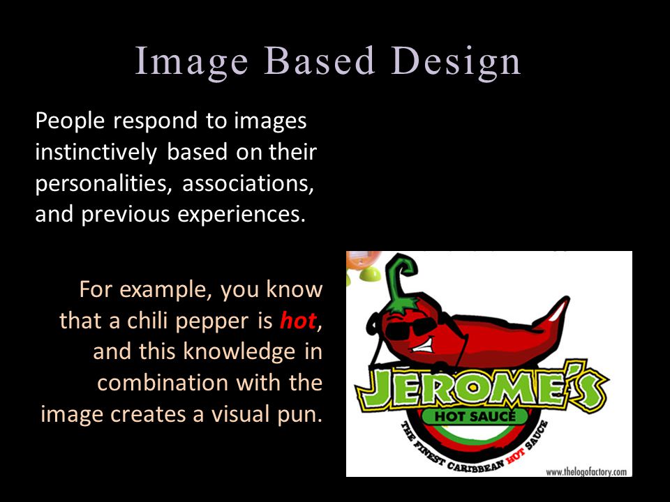 Image Based Design People respond to images instinctively based on their personalities, associations, and previous experiences.